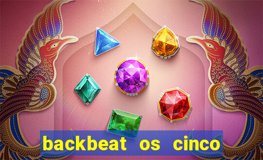 backbeat os cinco rapazes de liverpool download legendado