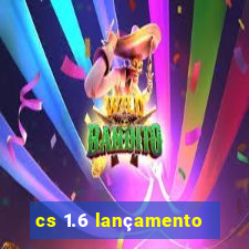 cs 1.6 lançamento