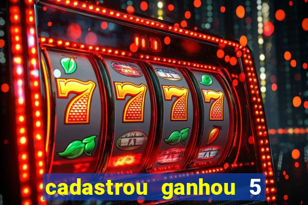 cadastrou ganhou 5 reais bet