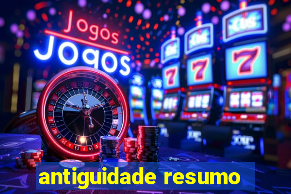 antiguidade resumo