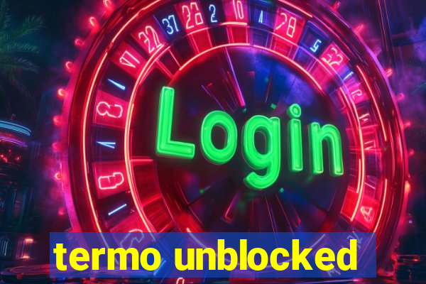 termo unblocked