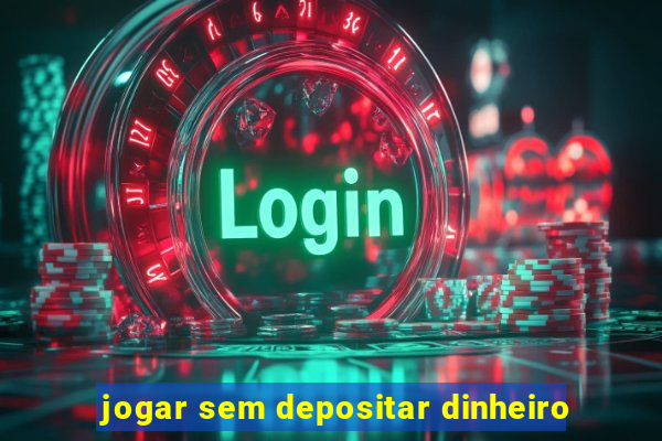 jogar sem depositar dinheiro