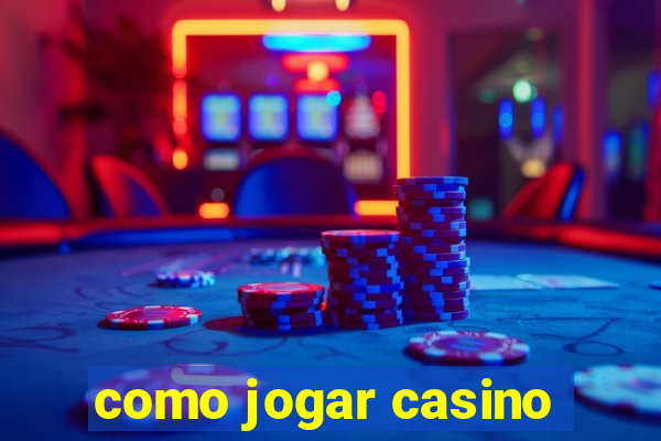 como jogar casino