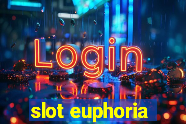 slot euphoria