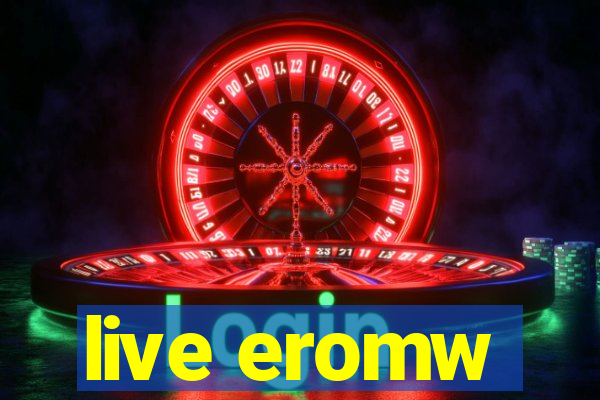 live eromw