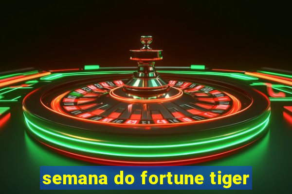 semana do fortune tiger