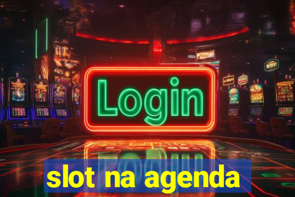 slot na agenda