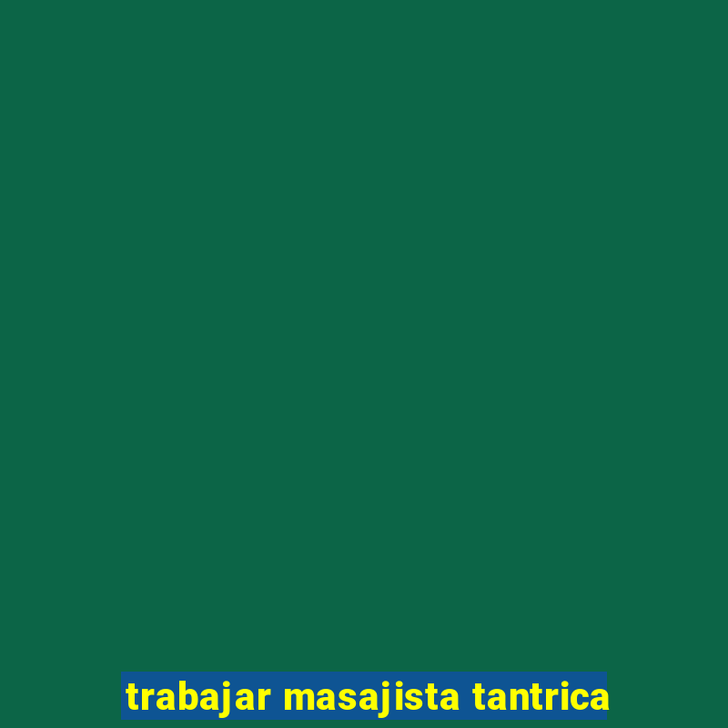 trabajar masajista tantrica