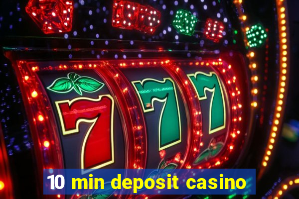 10 min deposit casino