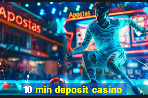 10 min deposit casino