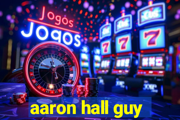 aaron hall guy