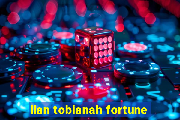 ilan tobianah fortune