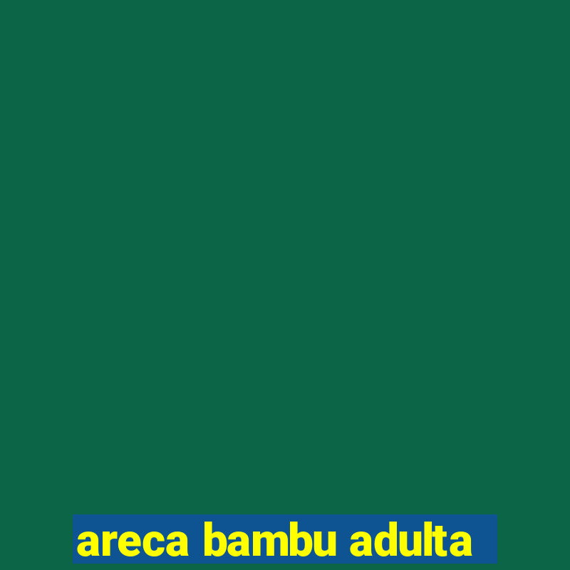 areca bambu adulta