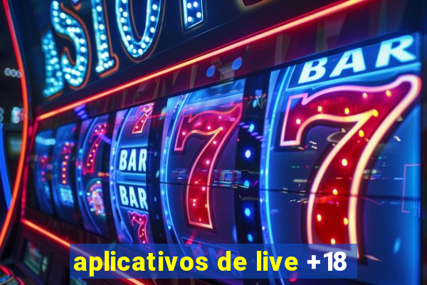 aplicativos de live +18