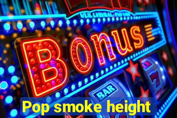 Pop smoke height