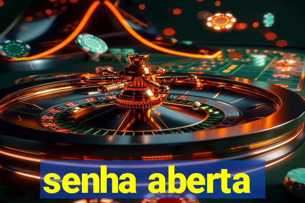 senha aberta