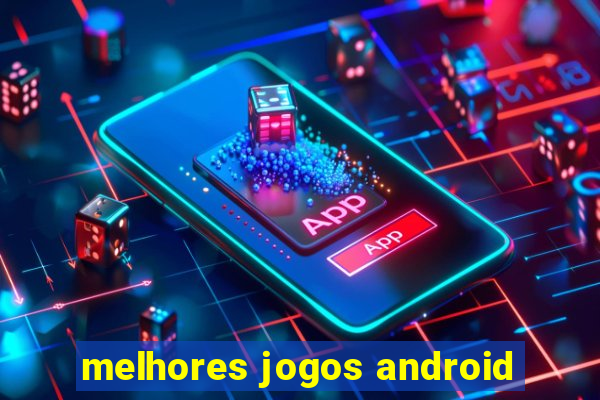 melhores jogos android