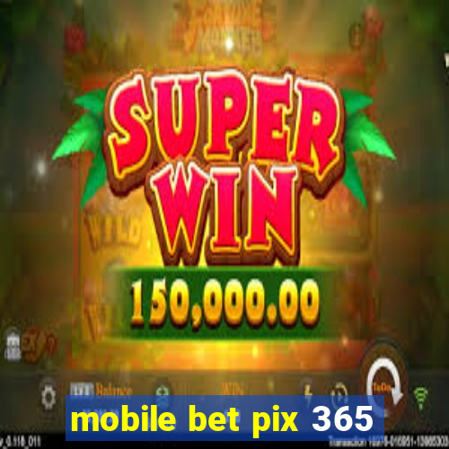 mobile bet pix 365