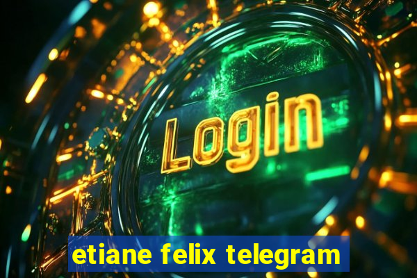 etiane felix telegram