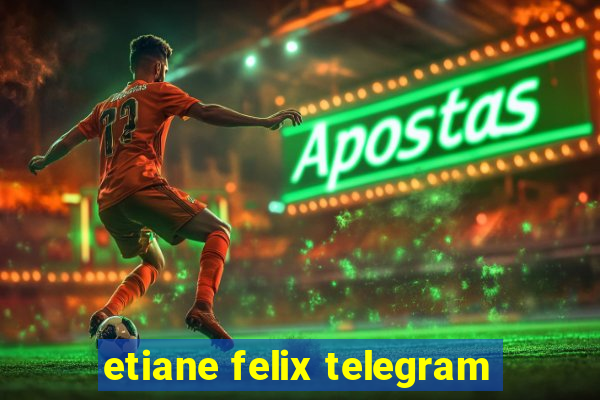 etiane felix telegram