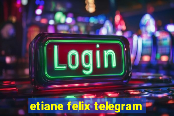 etiane felix telegram