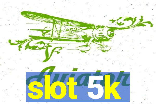 slot 5k