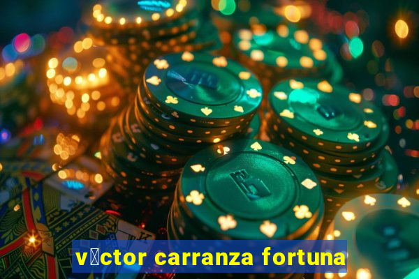 v铆ctor carranza fortuna