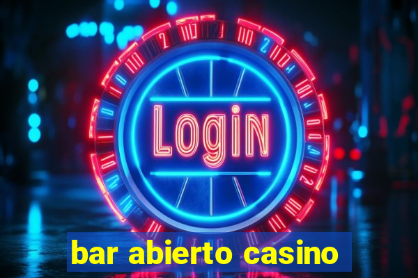 bar abierto casino