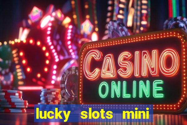 lucky slots mini vip 2022