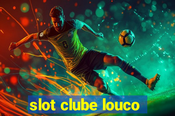 slot clube louco