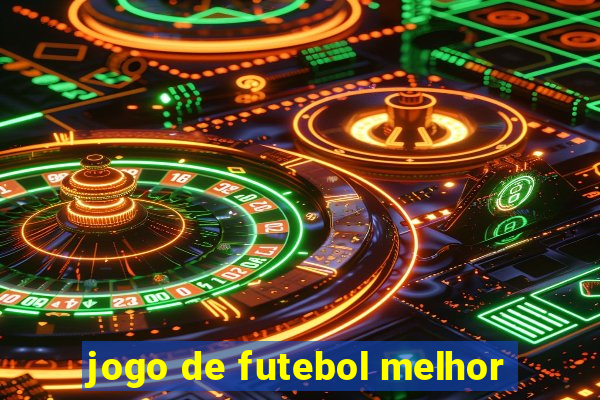 jogo de futebol melhor