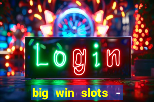 big win slots - slot machines