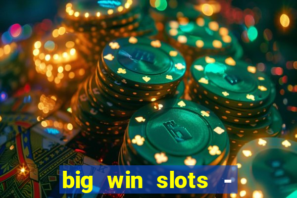 big win slots - slot machines