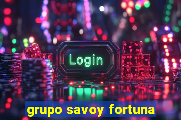 grupo savoy fortuna