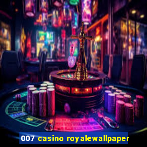 007 casino royalewallpaper