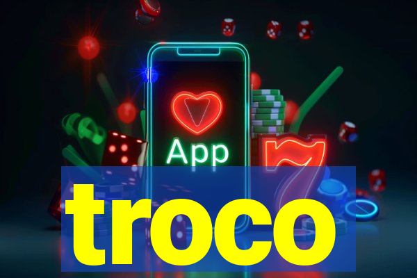 troco