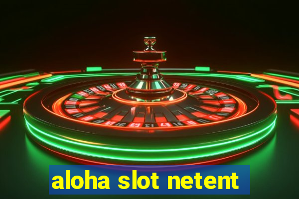 aloha slot netent