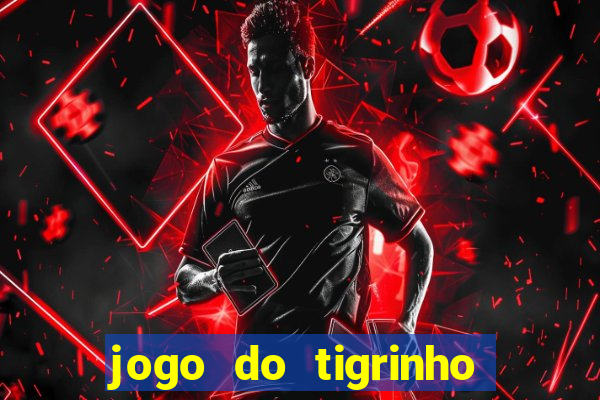 jogo do tigrinho da cadeia