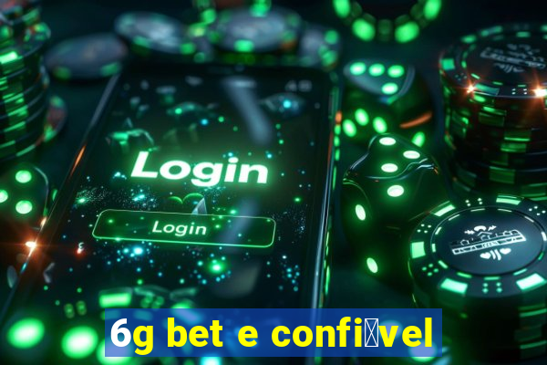 6g bet e confi谩vel