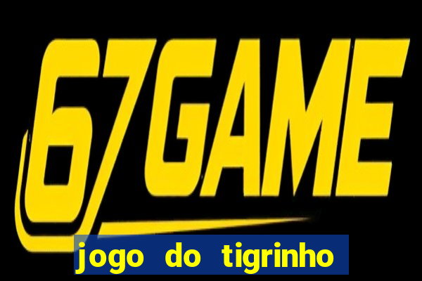 jogo do tigrinho que vem com bonus