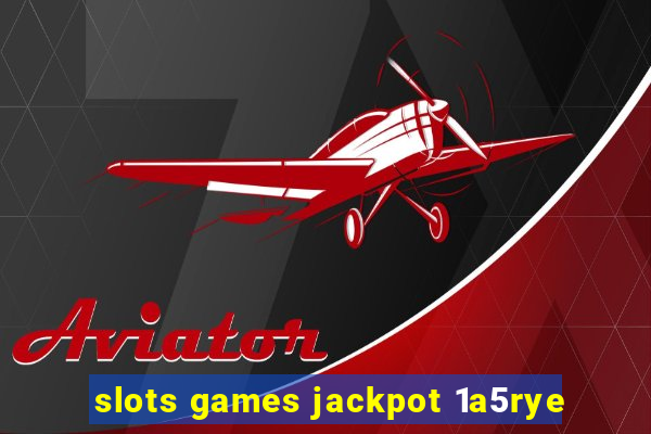 slots games jackpot 1a5rye