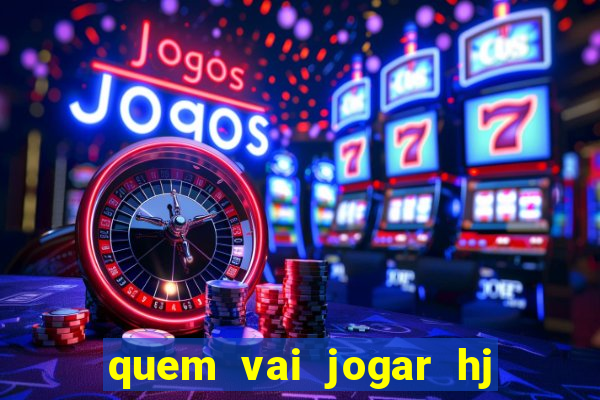 quem vai jogar hj na globo