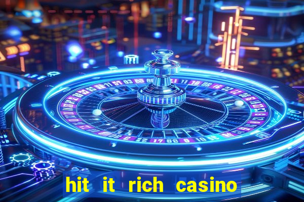 hit it rich casino slots bonus collector