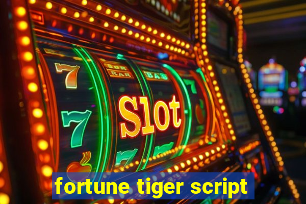 fortune tiger script