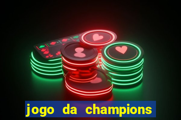 jogo da champions vai passar onde