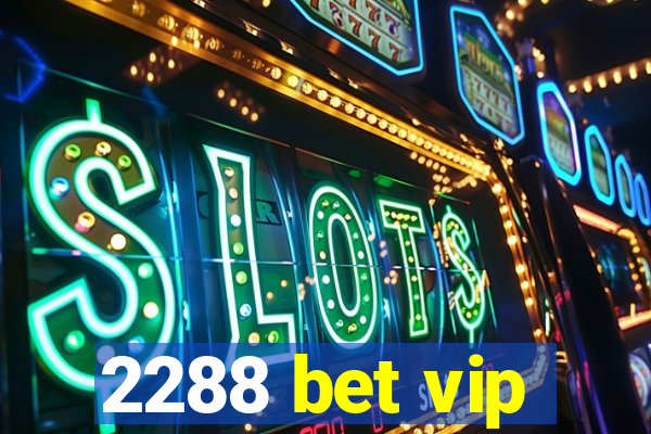 2288 bet vip