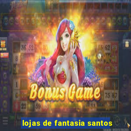 lojas de fantasia santos