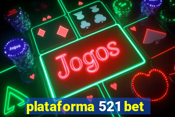 plataforma 521 bet