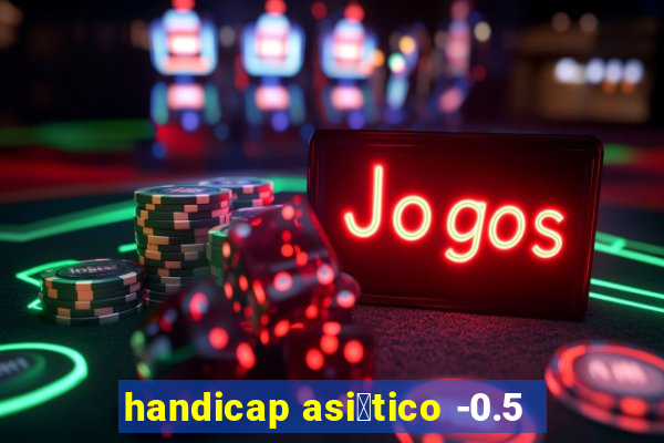 handicap asi谩tico -0.5