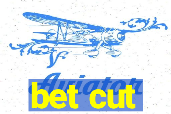 bet cut